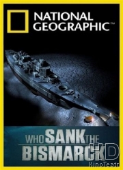 National Geographic. Кто потопил «Бисмарк»?